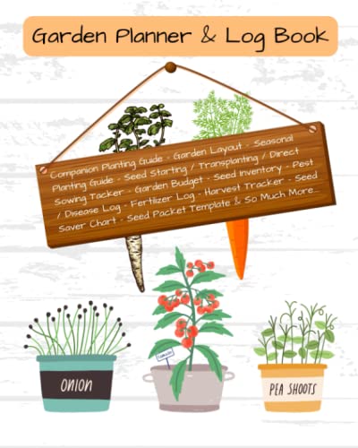 Garden Planner & Log Book: 125 pages - A Complete Gardening Organizer for any level or age of gardener. This planner will help you organize your ... saving. Great gift for any type of gardener.