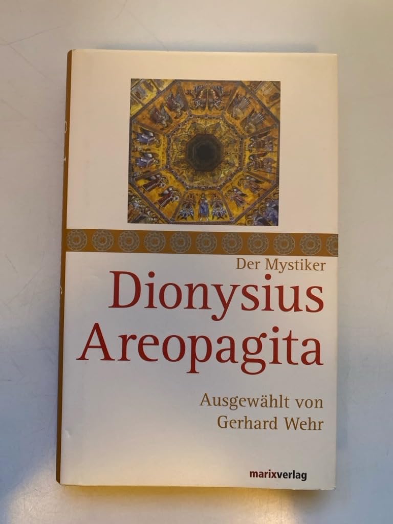 Dionysius Areopagita: Schriften, ausgewählt und kommentiert von Gerhard Wehr