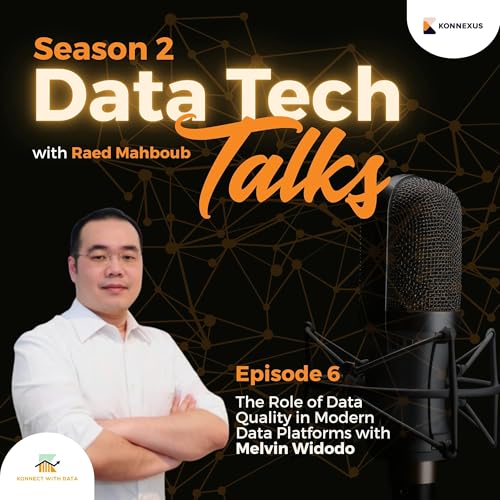 Season 2 &ndash; Episode 6 &ndash; The Role of Data Quality in Modern Data Platforms with Melvin Widodo