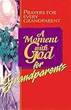 A Moment with God for Grandparents: Prayers for Every Grandparent