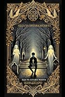 ELLA YA ESTABA MUERTA (Spanish Edition) B0F4Y22CVG Book Cover