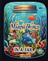 Marine World In A Jar- Adult and Teen coloring book: More than just a coloring book, Marine World in a Jar is a gateway to tranquility. Let your ... ocean, and rediscover the joy of coloring. B0CVQT4T95 Book Cover