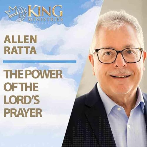 The Power of the Lord's Prayer | Allen Ratta (Episode 425)