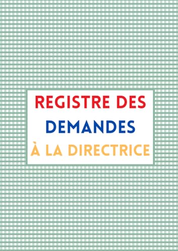 livre REGISTRE DES DEMANDES À LA DIRECTRICE: Un outil pour alléger la charge mentale et fluidifier la communication