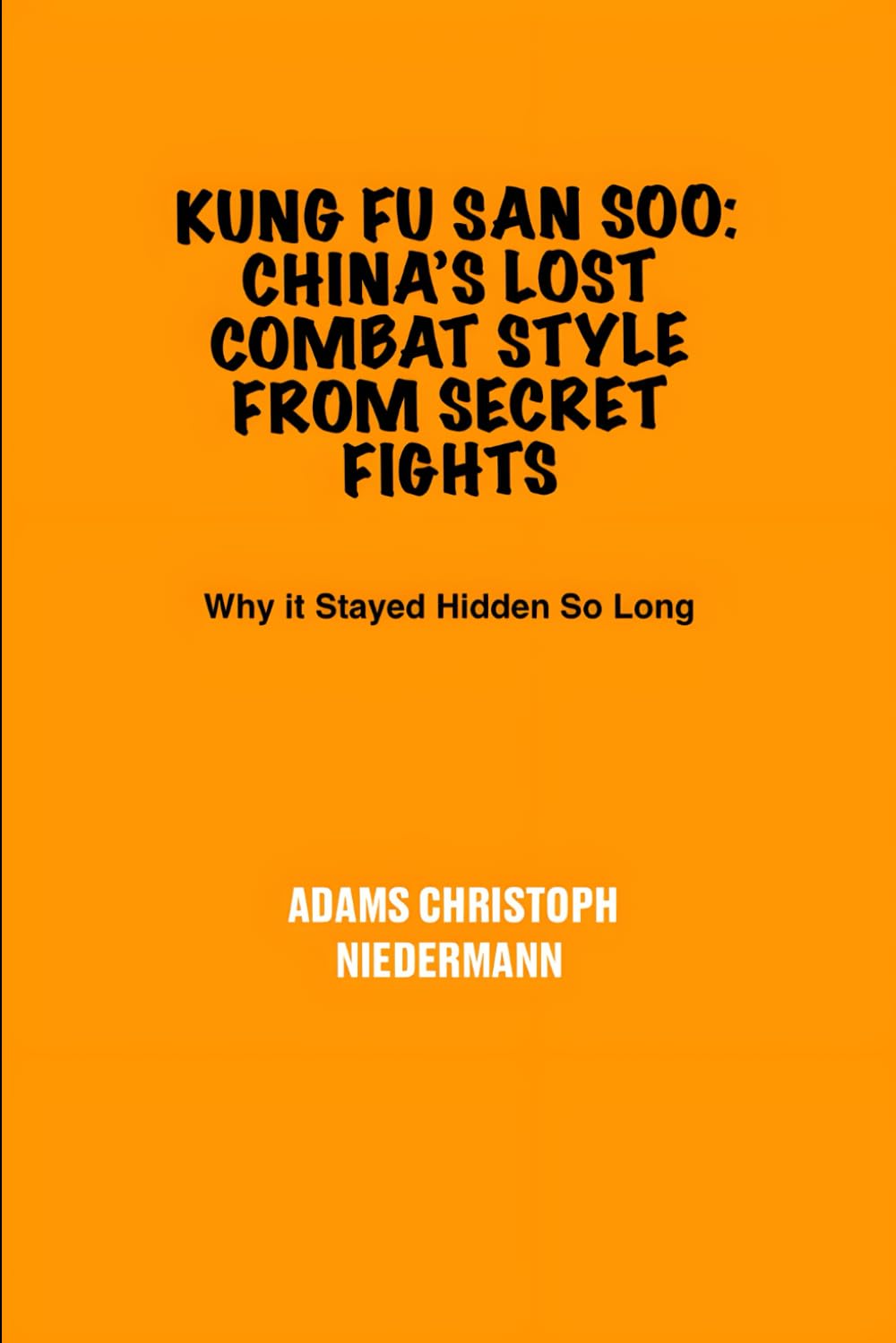 Kung Fu San Soo: China’s Lost Combat Style from Secret Fights: Why it Stayed Hidden So Long