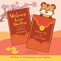 Welcome Lunar New Year with the Zodiac Animals: Written in Vietnamese and English (Storytime in Vietnamese) 1965573053 Book Cover