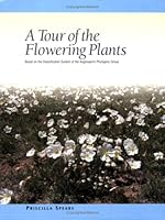 A Tour of the Flowering Plants Based on the Classification System of the Angiosperm Phylogeny Group 1930723482 Book Cover