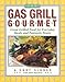 Produktbild The Gas Grill Gourmet: Great Grilled Food for Everyday Meals & Fantastic Feasts