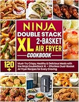 Ninja DoubleStack XL 2-Basket Air Fryer Cookbook: 120+ Must-Try Crispy, Healthy & Delicious Meals with the Ninja DoubleStack XL – Effortless Dual-Basket Air Fryer Recipes for Every Craving B0F5PHB7YF Book Cover