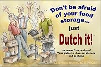 Don't be Afraid of Your Food Storage ... Just Dutch It! - No Power? No Problem! Your Guide to Charcoal Storage and Cooking B005ZJU9W0 Book Cover