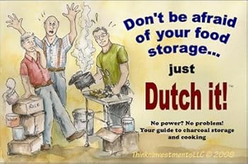 Paperback Don't be Afraid of Your Food Storage ... Just Dutch It! - No Power? No Problem! Your Guide to Charcoal Storage and Cooking Book