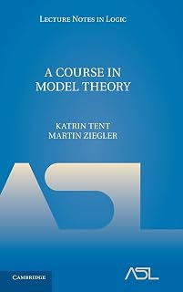 A Course in Model Theory (Lecture Notes in Logic, Series Number 40)