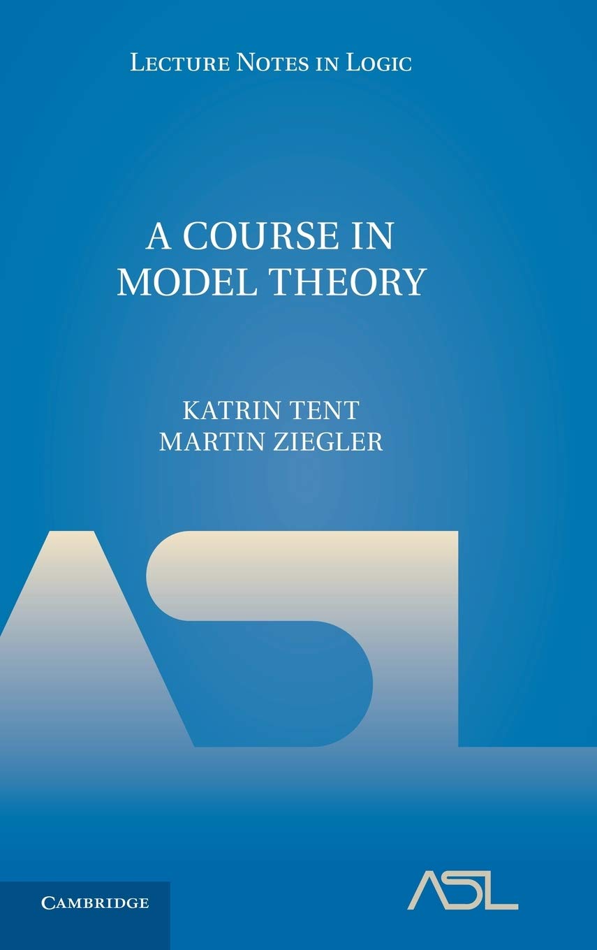 A Course in Model Theory (Lecture Notes in Logic, 40, Band 40)