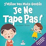  J’Utilise Des Mots Gentils. Je Ne Tape Pas!: Un Livre De Petites Affirmations Pour Tout-Petits Sur Ne Pas Frapper (Âges 2-4)