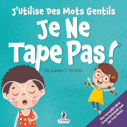 J’Utilise Des Mots Gentils. Je Ne Tape Pas!: Un Livre De Petites Affirmations Pour Tout-Petits Sur Ne Pas Frapper (Âges 2-4)
