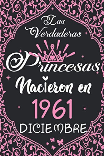 Las Verdaderas Princesas Nacieron en 1961 Diciembre: Regalo de cumpleaños de 59 años para mujeres cuaderno forrado cuaderno de cumpleaños regalo de, ... niñas, tía, novia , 6 * 9 pulgadas 120 pagina
