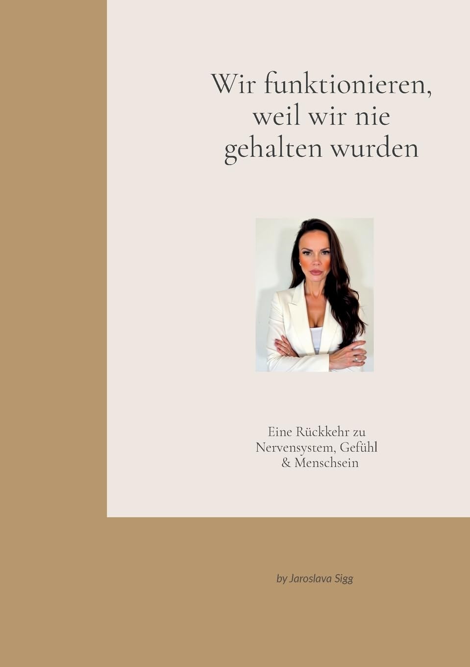 Wir funktionieren, weil wir nie gehalten wurden.: Eine Rückkehr zu Nervensystem, Gefühl & Menschsein