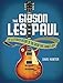 Produktbild Gibson Les Paul: The Illustrated Story of the Guitar That Changed Rock