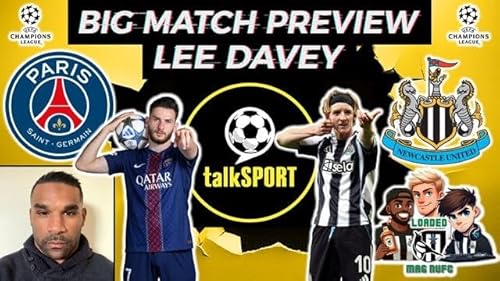 💥Big Match Preview PSG Vs Newcastle United With Lee Davey @TheBlueprintLD