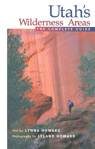 Utah's Wilderness Areas: The Complete Guide (Wilderness Guidebooks)