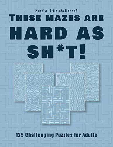 Need a little challenge? Theses mazes are hard as sh*t! - 125 Challenging Puzzles for Adults: Perfect activity to relax after a long day at the ... Games For Master Puzzlers ONLY! (Hard Series)