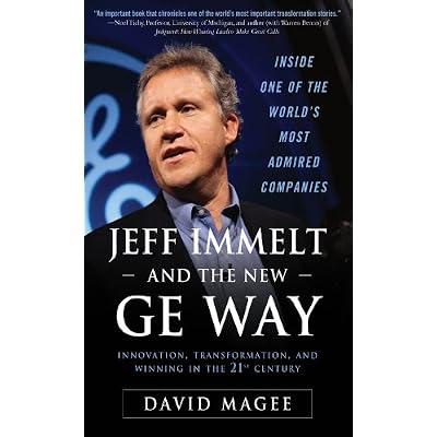 Jeff Immelt and the New GE Way: Innovation, Transformation and Winning in the 21st Century