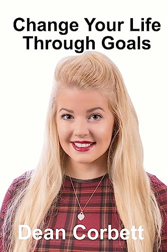 Change Your Life Through Goals