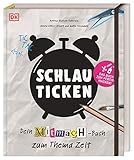 Schlau ticken: Dein Mitmach-Buch zum Thema Zeit Schlau ticken: Dein Mitmach-Buch zum Thema Zeit