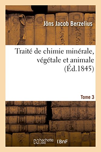 Traité de Chimie Minérale, Végétale Et Animale. Tome 3 (Sciences) (French Edition)