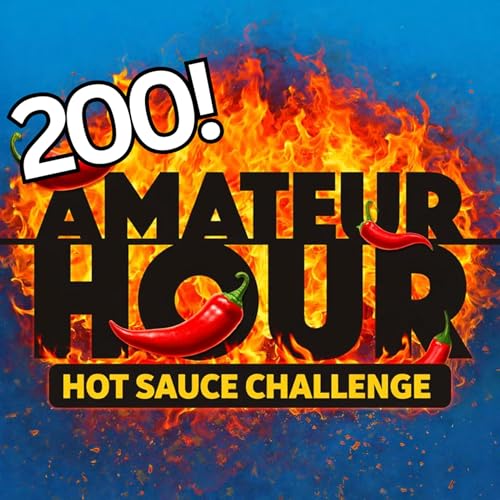 #200! - Amateur Hour 200th Episode Special!