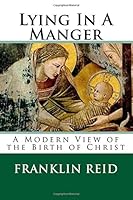 Lying In A Manger: An LDS View of the Birth of Christ 1502598558 Book Cover