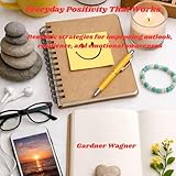 Everyday Positivity That Works: Realistic Strategies for Improving Outlook, Resilience, and Emotional Awareness