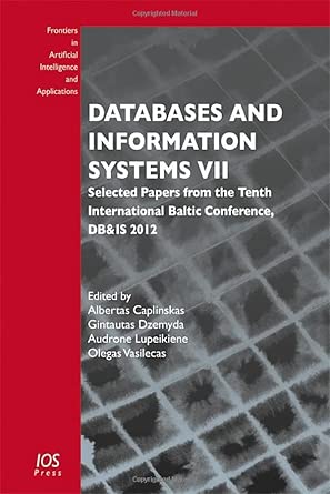 Databases and Information Systems VII: Selected Papers from the Tenth International Baltic Conference, DB&IS 2012: 249 Databases and Information Systems VII: Selected Papers from the Tenth International Baltic Conference, DB&IS 2012: 249 book cover