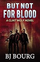 But Not For Blood: A Clint Wolf Novel (Clint Wolf Mystery Series) B08BDZ2K7H Book Cover