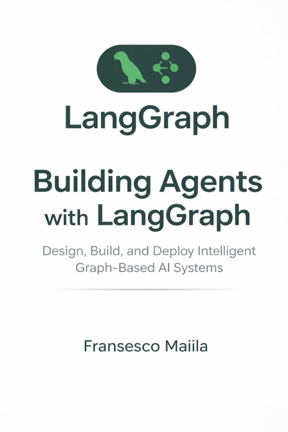 Building Agents with LangGraph: Design, Build, and Deploy Intelligent Graph-Based AI Systems
