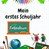 Mein erstes Schuljahr Fotoalbum: Fotoalbum zum Selbstgestalten als Erinnerungsbuch an die Grundschule; z. B. für die Schultüte oder den Schulranzen ... Geschenk zum Geburtstag oder zu Weihnachten