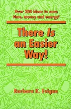 Paperback There Is an Easier Way: Over 200 Ideas to Save Time, Money, and Energy! Book