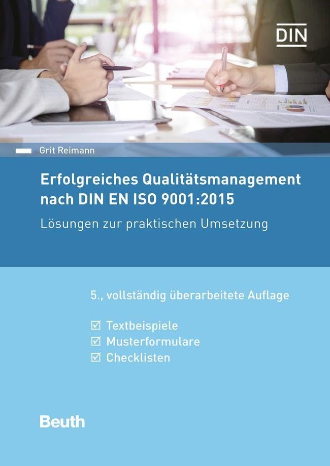 Erfolgreiches Qualitätsmanagement nach DIN EN ISO 9001:2015: Lösungen zur praktischen Umsetzung Textbeispiele, Musterformulare, Checklisten (DIN Media Praxis)