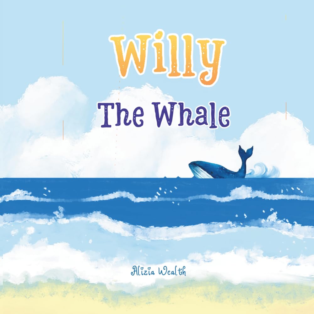 Willy the Whale: A Heartwarming Ocean Adventure About Friendship, Courage, and Discovery