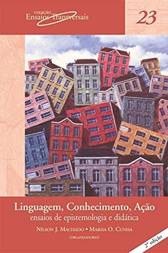 Linguagem, conhecimento, ação: ensaios de epistemologia e didática