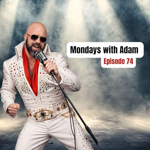 Mondays with Adam - Episode 74