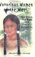 Notorious Women of the West: The Good, The Bad and the Eccentric 1930052278 Book Cover