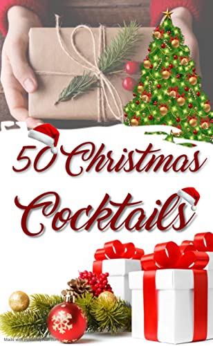 50 Christmast Cocktails: Recipe book for your winter aperiti