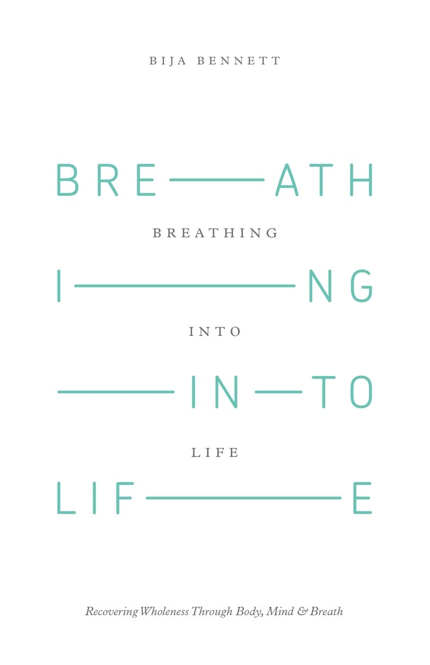 Breathing Into Life: Recovering Wholeness Through Body, Mind & Breath