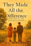 They Made All the Difference: From the dreams they carried to the legacy they left behind.