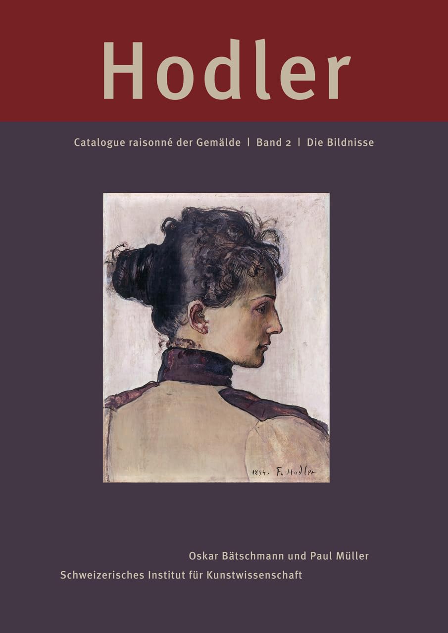 Ferdinand Hodler – Catalogue raisonné der Gemälde – Band 2 – Die Bildnisse (Catalogue Raisonne Der Gemalde: Die Bildnisse)
