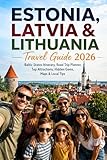 Estonia, Latvia & Lithuania Travel Guide 2026: Baltic States Itinerary, Road Trip Planner, Top Attractions, Hidden Gems, Maps & Local Tips