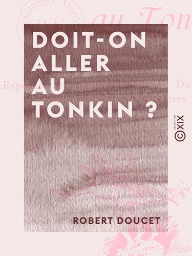 Doit-on aller au Tonkin ? - Réponses à l'enquête du Comité Dupleix sur l'émigration aux colonies (French Edition)