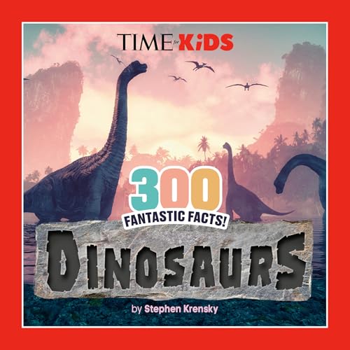 Time for Kids: 300 Fantastic Facts!: Dinosaurs