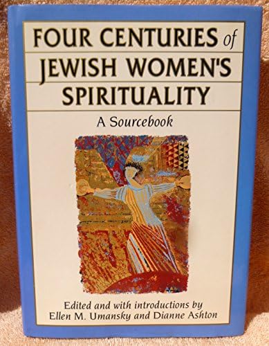 Four Centuries of Jewish Women's Spirituality: A Sourcebook